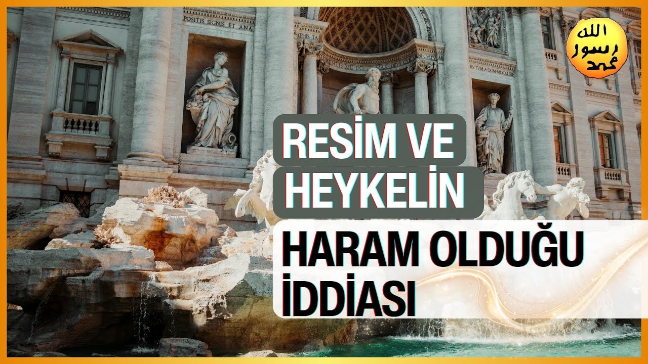 Resim ve Heykel Sanatının Haram Olduğu İddiası